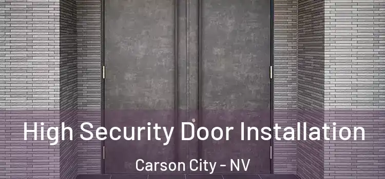 High Security Door Installation Carson City - NV